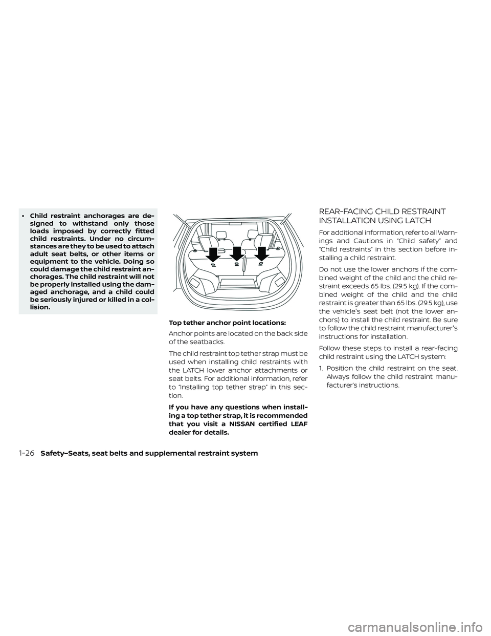 NISSAN LEAF 2019 Owner´s Manual • Child restraint anchorages are de-signed to withstand only those
loads imposed by correctly fitted
child restraints. Under no circum-
stances are they to be used to attach
adult seat belts, or oth NISSAN LEAF 2019 Owner´s Manual • Child restraint anchorages are de-signed to withstand only those
loads imposed by correctly fitted
child restraints. Under no circum-
stances are they to be used to attach
adult seat belts, or oth