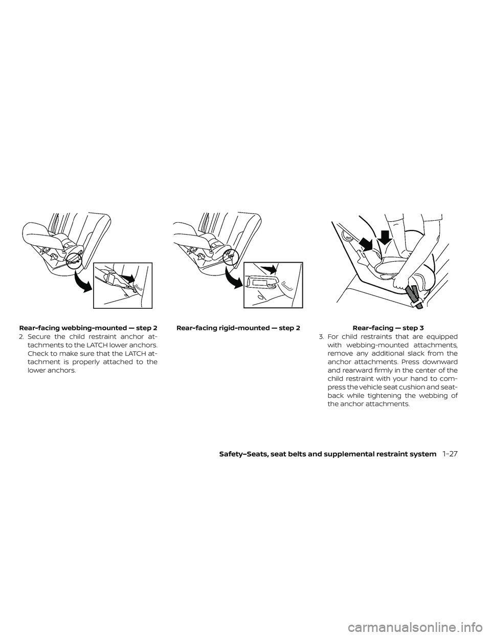 NISSAN LEAF 2019 Owner´s Manual 2. Secure the child restraint anchor at-tachments to the LATCH lower anchors.
Check to make sure that the LATCH at-
tachment is properly attached to the
lower anchors. 3. For child restraints that are NISSAN LEAF 2019 Owner´s Manual 2. Secure the child restraint anchor at-tachments to the LATCH lower anchors.
Check to make sure that the LATCH at-
tachment is properly attached to the
lower anchors. 3. For child restraints that are