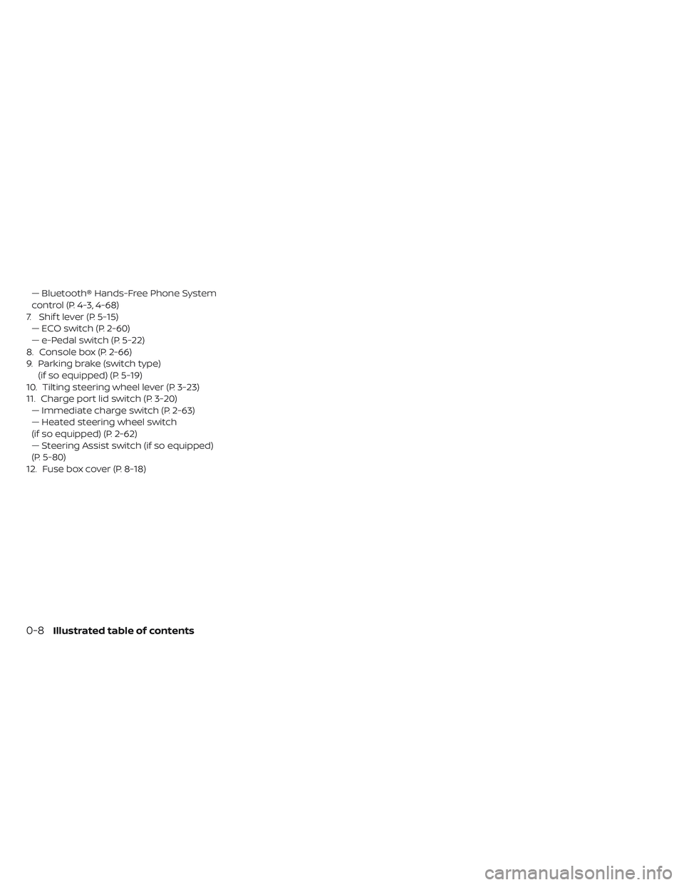 NISSAN LEAF 2019  Owner´s Manual — Bluetooth® Hands-Free Phone System
control (P. 4-3, 4-68)
7. Shif t lever (P. 5-15) — ECO switch (P. 2-60)
— e-Pedal switch (P. 5-22)
8. Console box (P. 2-66)
9. Parking brake (switch type) (