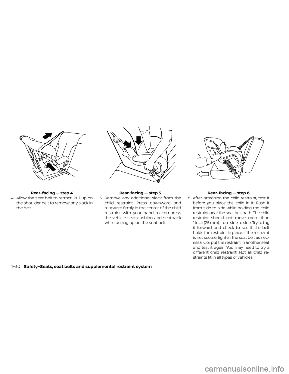 NISSAN LEAF 2019  Owner´s Manual 4. Allow the seat belt to retract. Pull up onthe shoulder belt to remove any slack in
the belt. 5. Remove any additional slack from the
child restraint. Press downward and
rearward firmly in the cente