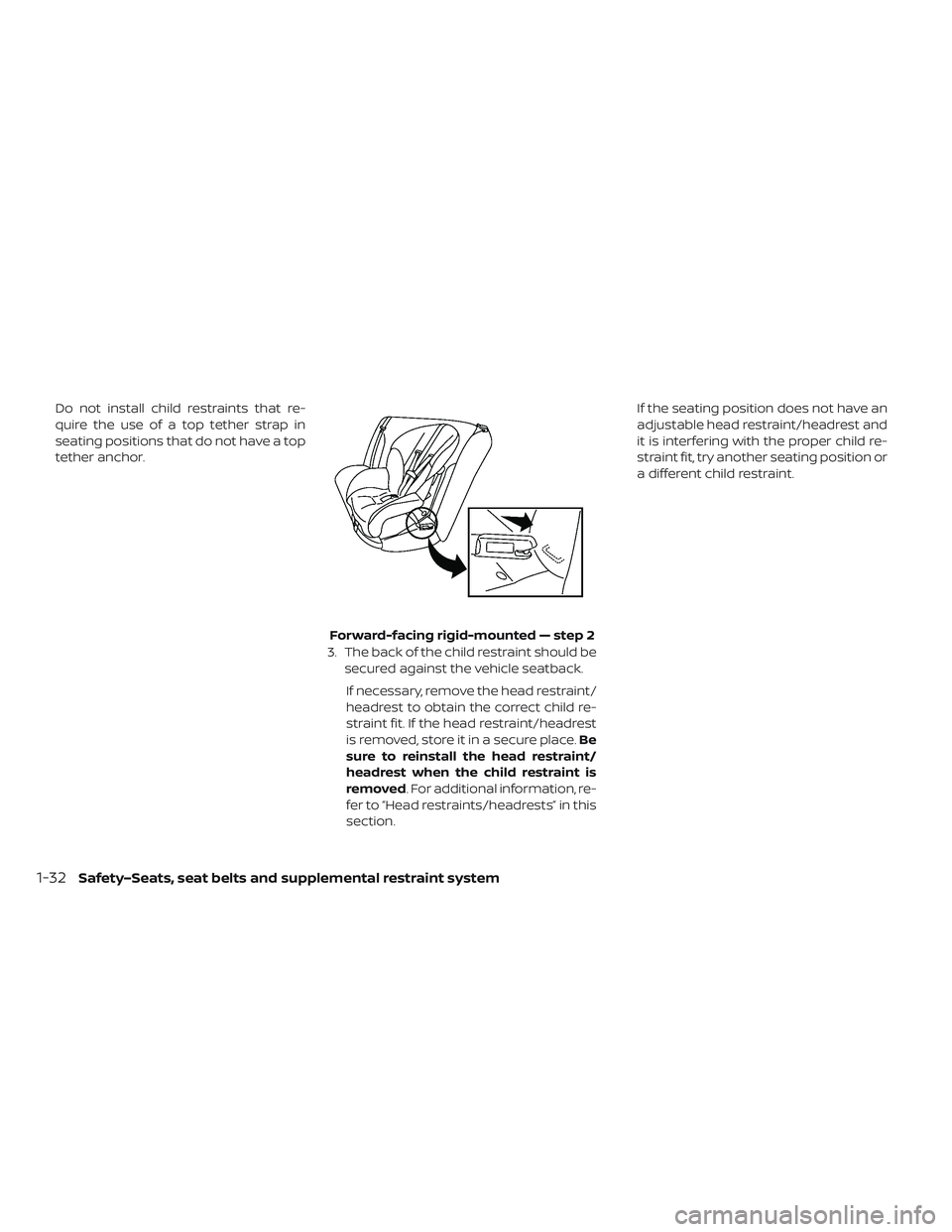NISSAN LEAF 2019  Owner´s Manual Do not install child restraints that re-
quire the use of a top tether strap in
seating positions that do not have a top
tether anchor.3. The back of the child restraint should besecured against the v