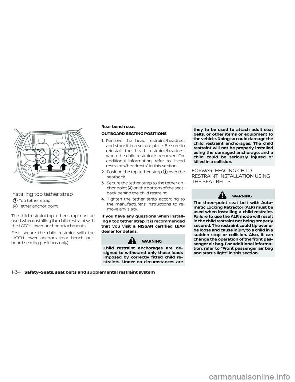 NISSAN LEAF 2019  Owner´s Manual Installing top tether strap
1Top tether strap
2Tether anchor point
The child restraint top tether strap must be
used when installing the child restraint with
the LATCH lower anchor attachments.
Firs