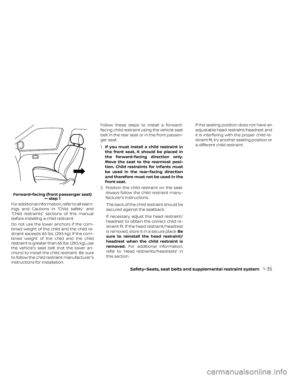 NISSAN LEAF 2019  Owner´s Manual For additional information, refer to all Warn-
ings and Cautions in “Child safety” and
“Child restraints” sections of this manual
before installing a child restraint.
Do not use the lower anch