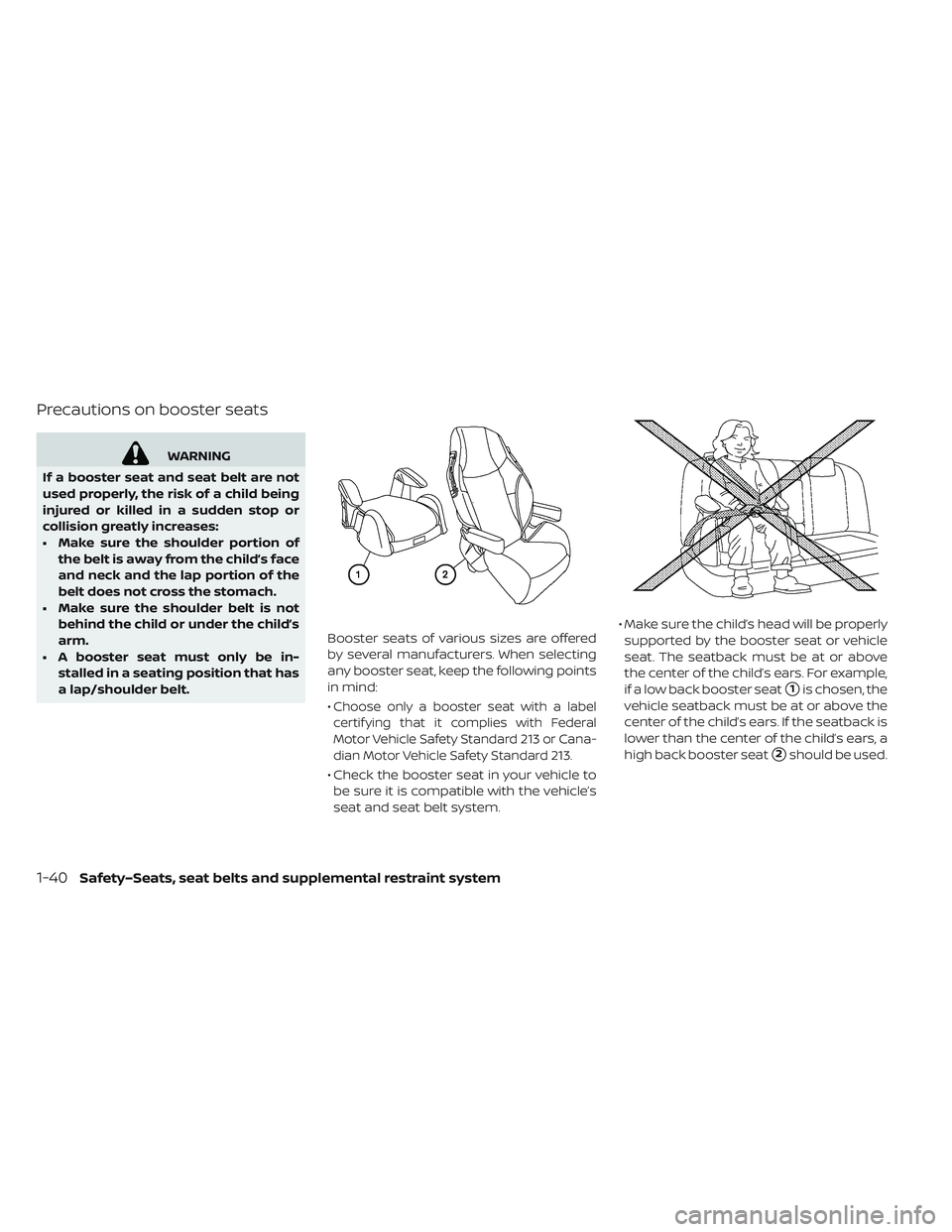 NISSAN LEAF 2019  Owner´s Manual Precautions on booster seats
WARNING
If a booster seat and seat belt are not
used properly, the risk of a child being
injured or killed in a sudden stop or
collision greatly increases:
• Make sure t