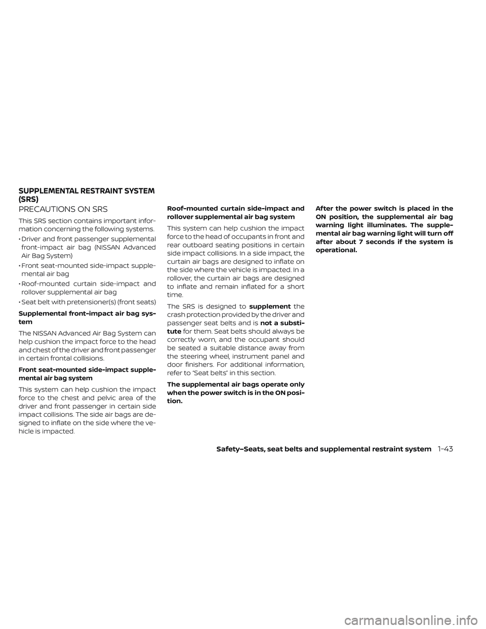 NISSAN LEAF 2019  Owner´s Manual PRECAUTIONS ON SRS
This SRS section contains important infor-
mation concerning the following systems.
• Driver and front passenger supplementalfront-impact air bag (NISSAN Advanced
Air Bag System)
