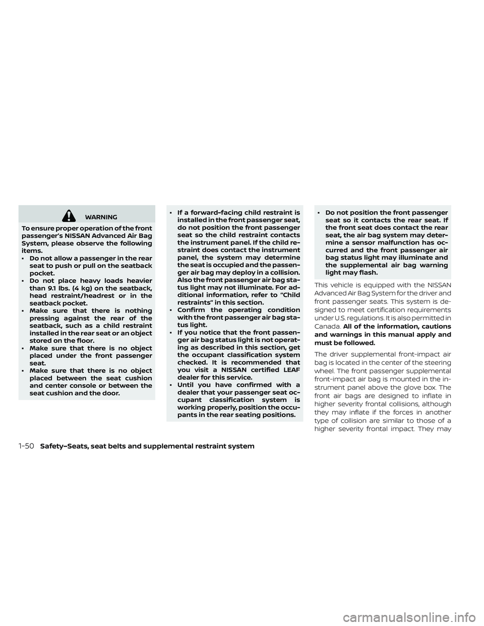 NISSAN LEAF 2019 Owner´s Manual WARNING
To ensure proper operation of the front
passenger’s NISSAN Advanced Air Bag
System, please observe the following
items.
• Do not allow a passenger in the rear seat to push or pull on the s NISSAN LEAF 2019 Owner´s Manual WARNING
To ensure proper operation of the front
passenger’s NISSAN Advanced Air Bag
System, please observe the following
items.
• Do not allow a passenger in the rear seat to push or pull on the s