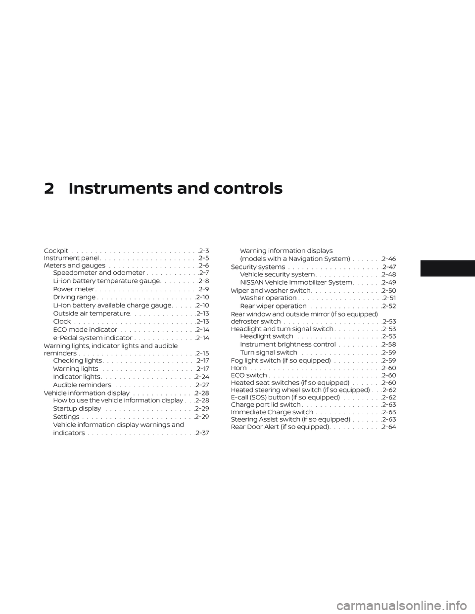 NISSAN LEAF 2019 Owner´s Manual 2 Instruments and controls
Cockpit........................... .2-3
Instrument panel ......................2-5
Meters and gauges ................... .2-6
Speedometer and odometer ............2-7
Li-ion NISSAN LEAF 2019 Owner´s Manual 2 Instruments and controls
Cockpit........................... .2-3
Instrument panel ......................2-5
Meters and gauges ................... .2-6
Speedometer and odometer ............2-7
Li-ion