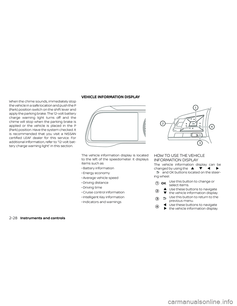 NISSAN LEAF 2019 Owner´s Manual When the chime sounds, immediately stop
the vehicle in a safe location and push the P
(Park) position switch on the shif t lever and
apply the parking brake. The 12-volt battery
charge warning light t NISSAN LEAF 2019 Owner´s Manual When the chime sounds, immediately stop
the vehicle in a safe location and push the P
(Park) position switch on the shif t lever and
apply the parking brake. The 12-volt battery
charge warning light t