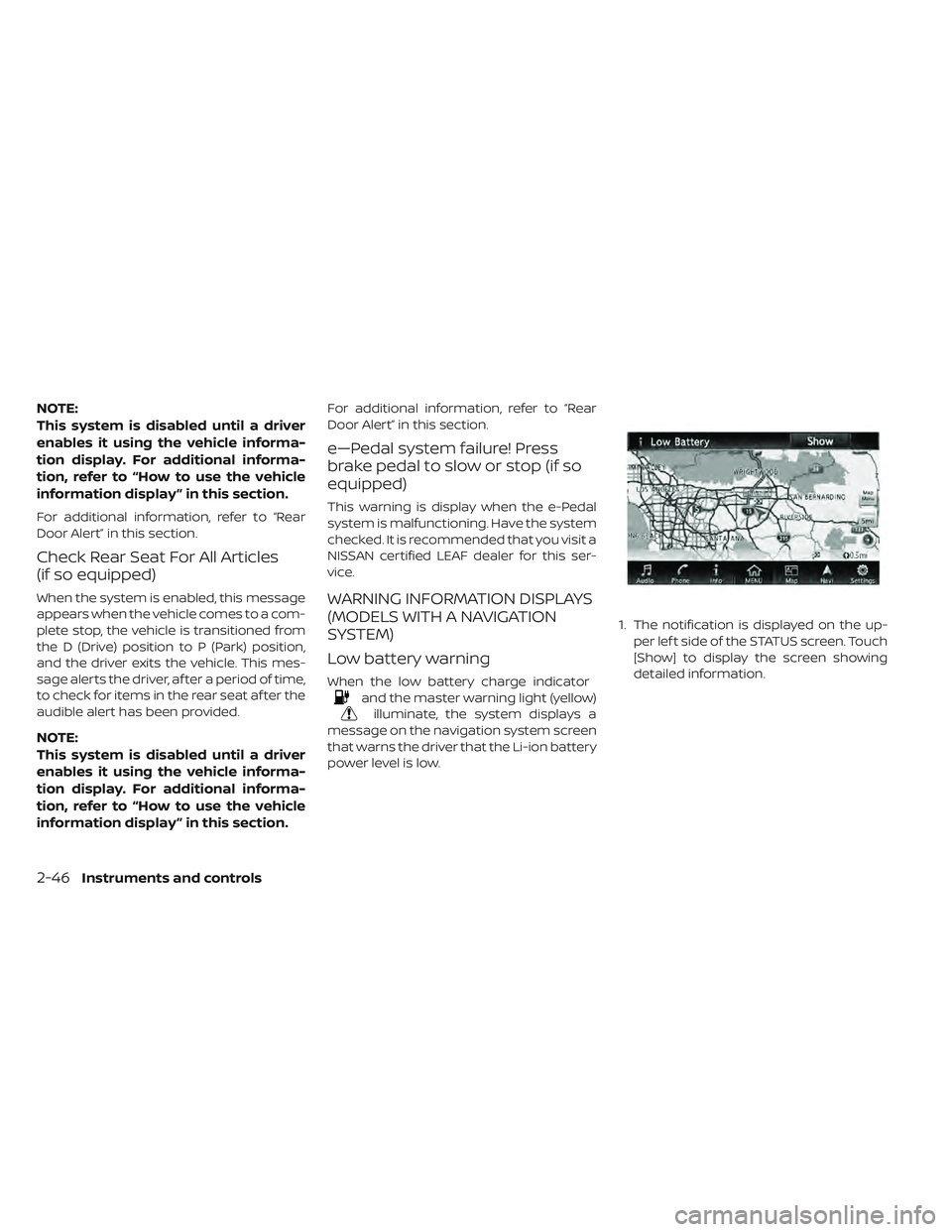 NISSAN LEAF 2019  Owner´s Manual NOTE:
This system is disabled until a driver
enables it using the vehicle informa-
tion display. For additional informa-
tion, refer to “How to use the vehicle
information display ” in this sectio