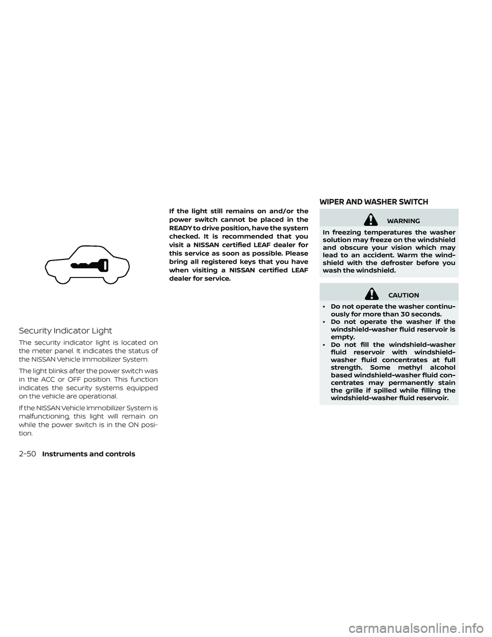 NISSAN LEAF 2019  Owner´s Manual Security Indicator Light
The security indicator light is located on
the meter panel. It indicates the status of
the NISSAN Vehicle Immobilizer System.
The light blinks af ter the power switch was
in t