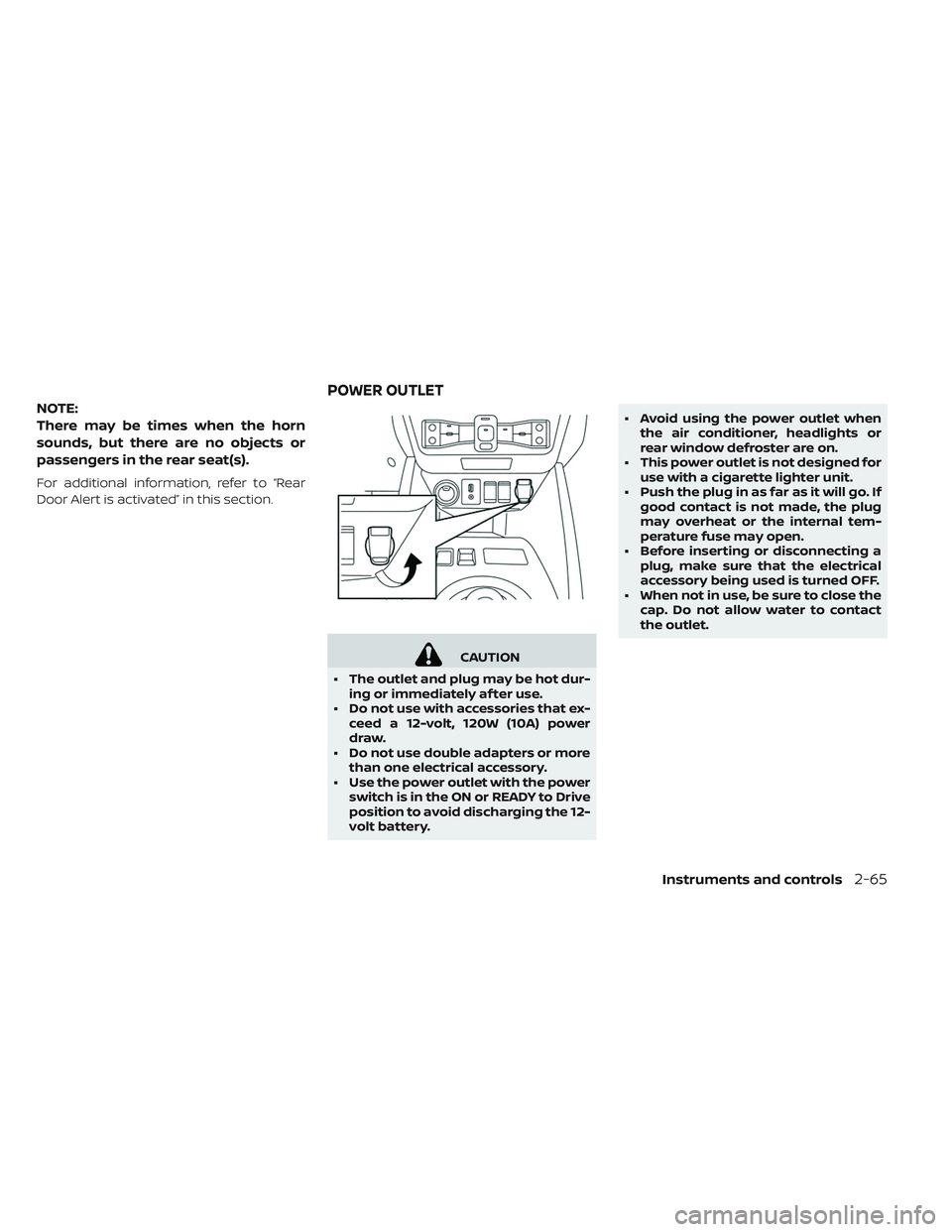 NISSAN LEAF 2019  Owner´s Manual NOTE:
There may be times when the horn
sounds, but there are no objects or
passengers in the rear seat(s).
For additional information, refer to “Rear
Door Alert is activated” in this section.
CAUT