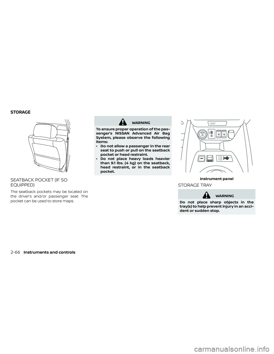 NISSAN LEAF 2019  Owner´s Manual SEATBACK POCKET (IF SO
EQUIPPED)
The seatback pockets may be located on
the driver’s and/or passenger seat. The
pocket can be used to store maps.
WARNING
To ensure proper operation of the pas-
senge
