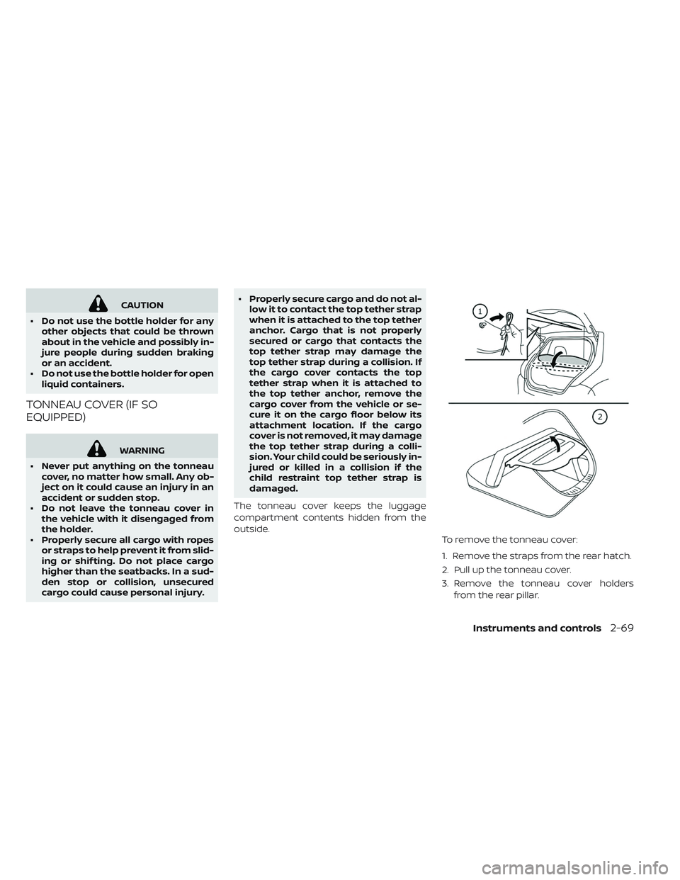 NISSAN LEAF 2019  Owner´s Manual CAUTION
• Do not use the bottle holder for any other objects that could be thrown
about in the vehicle and possibly in-
jure people during sudden braking
or an accident.
• Do not use the bottle ho