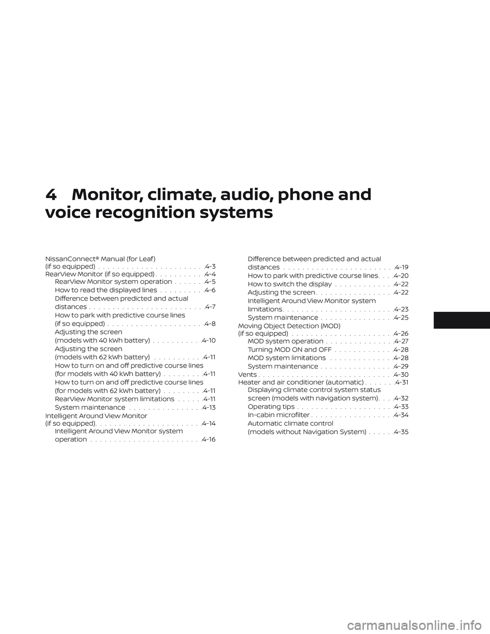 NISSAN LEAF 2019  Owner´s Manual 4 Monitor, climate, audio, phone and
voice recognition systems
NissanConnect® Manual (for Leaf )
(if so equipped).......................4-3
RearView Monitor (if so equipped) ...........4-4
RearView M
