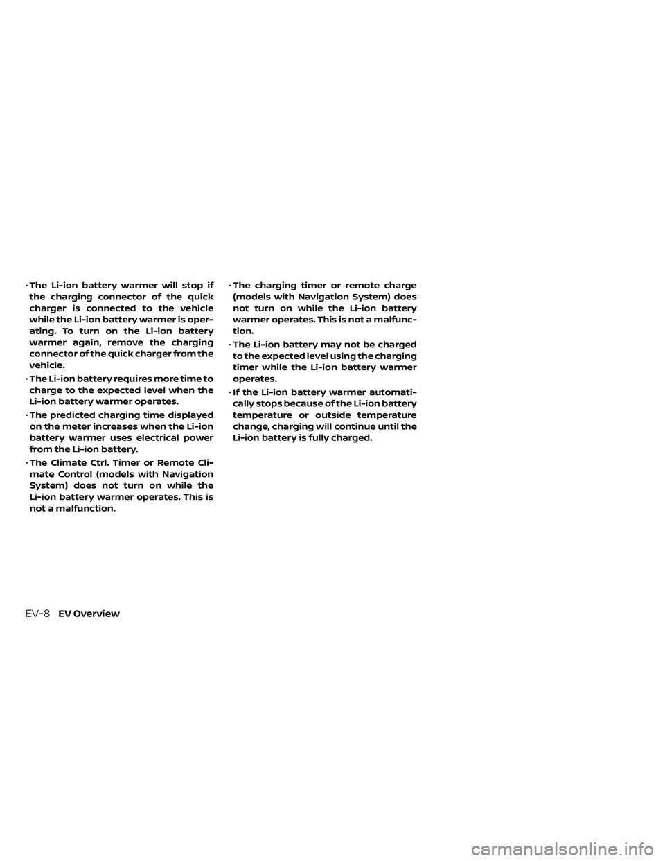 NISSAN LEAF 2019 Owner´s Manual •The Li-ion battery warmer will stop if
the charging connector of the quick
charger is connected to the vehicle
while the Li-ion battery warmer is oper-
ating. To turn on the Li-ion battery
warmer a NISSAN LEAF 2019 Owner´s Manual •The Li-ion battery warmer will stop if
the charging connector of the quick
charger is connected to the vehicle
while the Li-ion battery warmer is oper-
ating. To turn on the Li-ion battery
warmer a