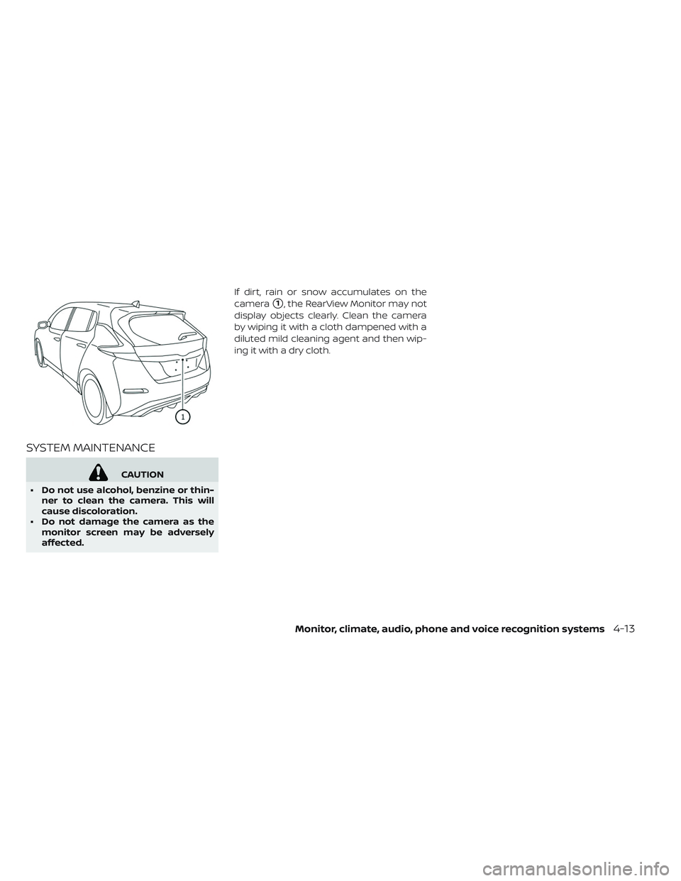 NISSAN LEAF 2019  Owner´s Manual SYSTEM MAINTENANCE
CAUTION
• Do not use alcohol, benzine or thin- ner to clean the camera. This will
cause discoloration.
• Do not damage the camera as the monitor screen may be adversely
affected