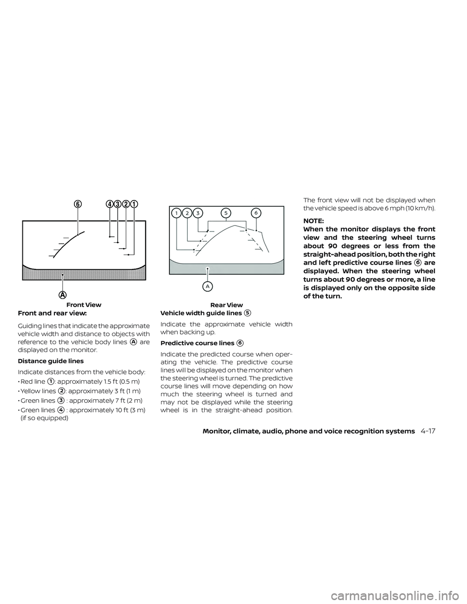 NISSAN LEAF 2019  Owner´s Manual Front and rear view:
Guiding lines that indicate the approximate
vehicle width and distance to objects with
reference to the vehicle body lines
Aare
displayed on the monitor.
Distance guide lines
Ind