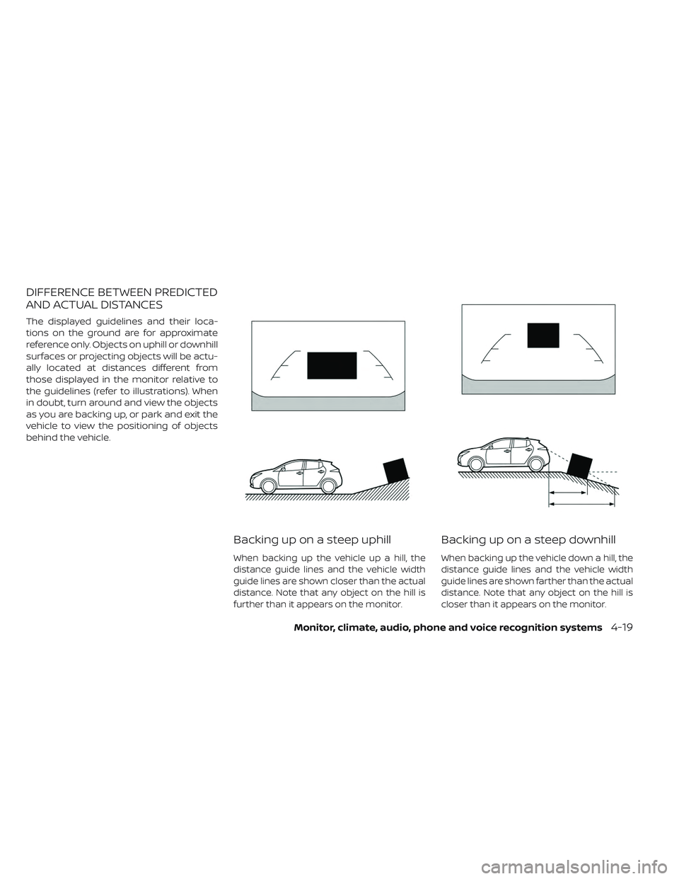 NISSAN LEAF 2019  Owner´s Manual DIFFERENCE BETWEEN PREDICTED
AND ACTUAL DISTANCES
The displayed guidelines and their loca-
tions on the ground are for approximate
reference only. Objects on uphill or downhill
surfaces or projecting 