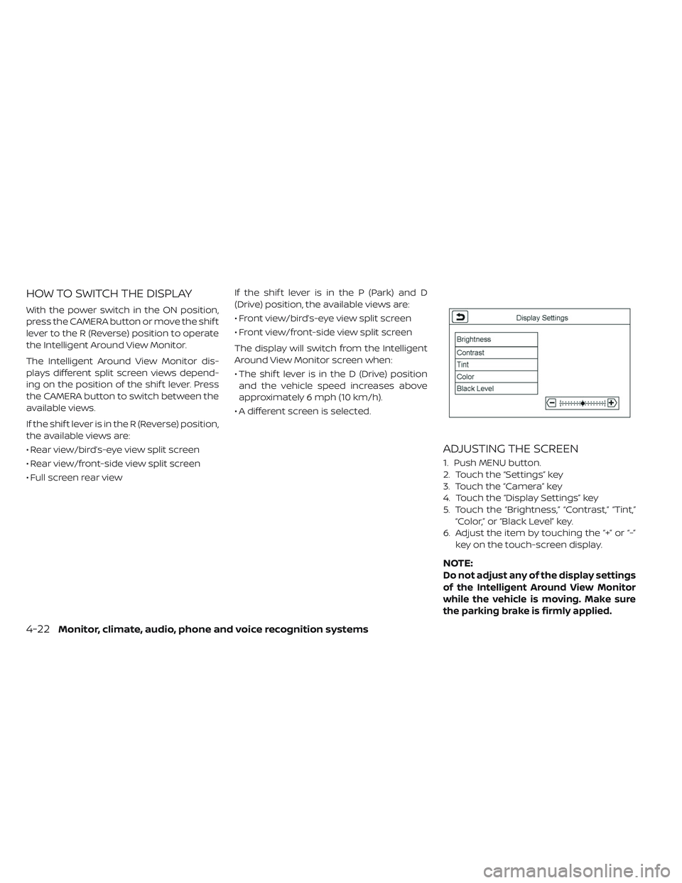 NISSAN LEAF 2019 Owner´s Manual HOW TO SWITCH THE DISPLAY
With the power switch in the ON position,
press the CAMERA button or move the shif t
lever to the R (Reverse) position to operate
the Intelligent Around View Monitor.
The Int NISSAN LEAF 2019 Owner´s Manual HOW TO SWITCH THE DISPLAY
With the power switch in the ON position,
press the CAMERA button or move the shif t
lever to the R (Reverse) position to operate
the Intelligent Around View Monitor.
The Int