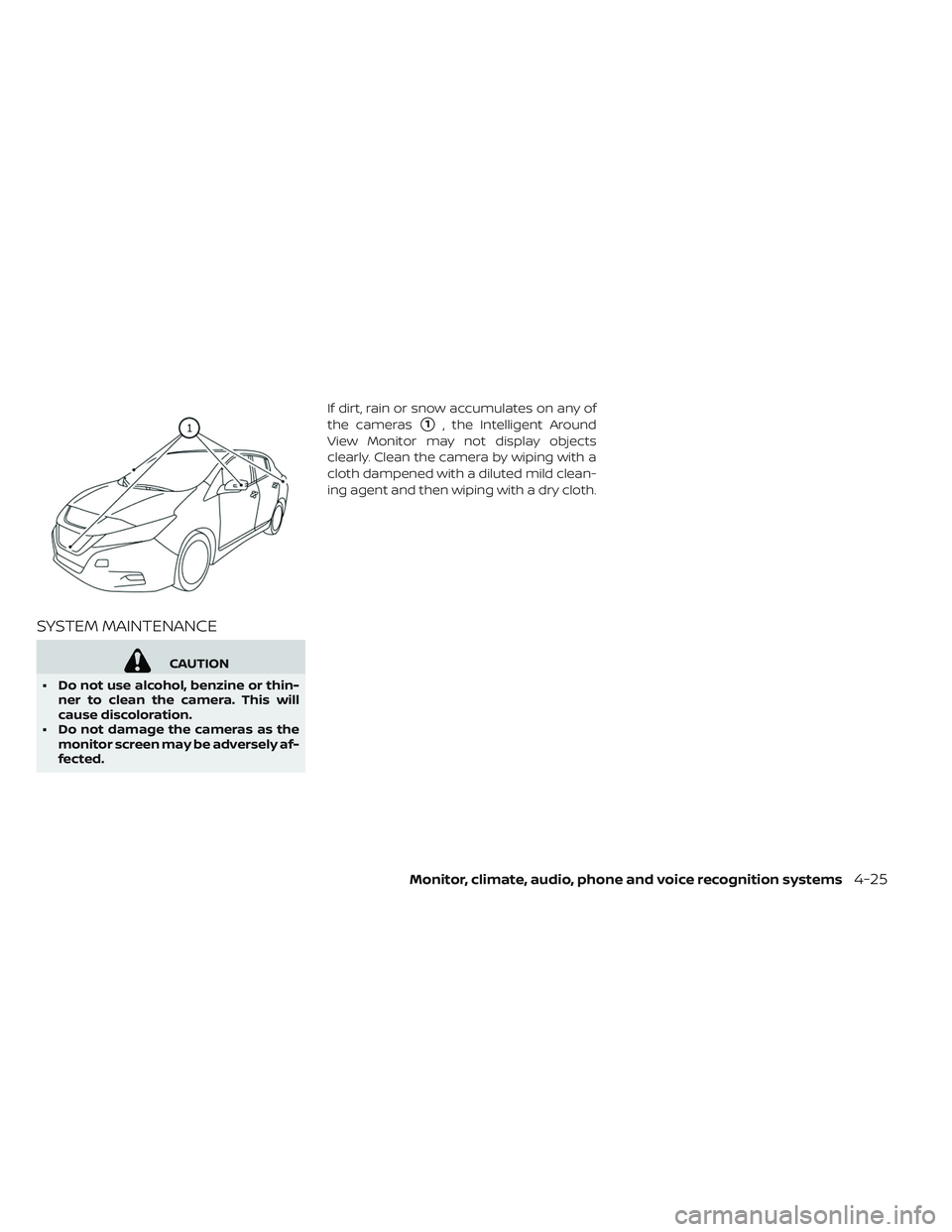 NISSAN LEAF 2019 Owner´s Manual SYSTEM MAINTENANCE
CAUTION
• Do not use alcohol, benzine or thin- ner to clean the camera. This will
cause discoloration.
• Do not damage the cameras as the monitor screen may be adversely af-
fec NISSAN LEAF 2019 Owner´s Manual SYSTEM MAINTENANCE
CAUTION
• Do not use alcohol, benzine or thin- ner to clean the camera. This will
cause discoloration.
• Do not damage the cameras as the monitor screen may be adversely af-
fec