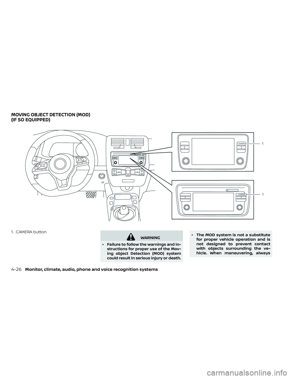 NISSAN LEAF 2019 Owner´s Manual 1. CAMERA button
WARNING
•
Failure to follow the warnings and in-
structions for proper use of the Mov-
ing object Detection (MOD) system
could result in serious injury or death.
• The MOD system NISSAN LEAF 2019 Owner´s Manual 1. CAMERA button
WARNING
•
Failure to follow the warnings and in-
structions for proper use of the Mov-
ing object Detection (MOD) system
could result in serious injury or death.
• The MOD system