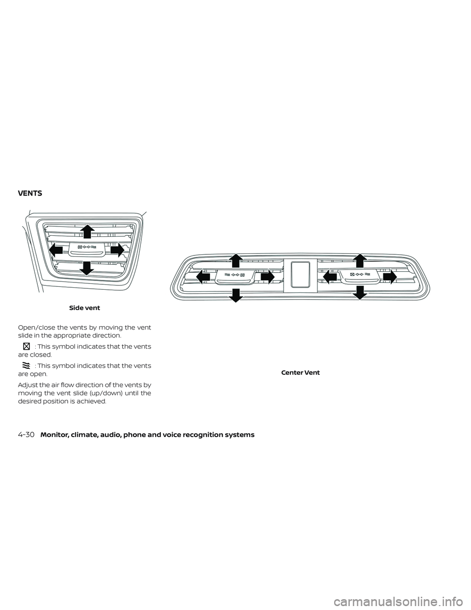 NISSAN LEAF 2019 Owner´s Manual Open/close the vents by moving the vent
slide in the appropriate direction.
: This symbol indicates that the vents
are closed.
: This symbol indicates that the vents
are open.
Adjust the air flow dire NISSAN LEAF 2019 Owner´s Manual Open/close the vents by moving the vent
slide in the appropriate direction.
: This symbol indicates that the vents
are closed.
: This symbol indicates that the vents
are open.
Adjust the air flow dire