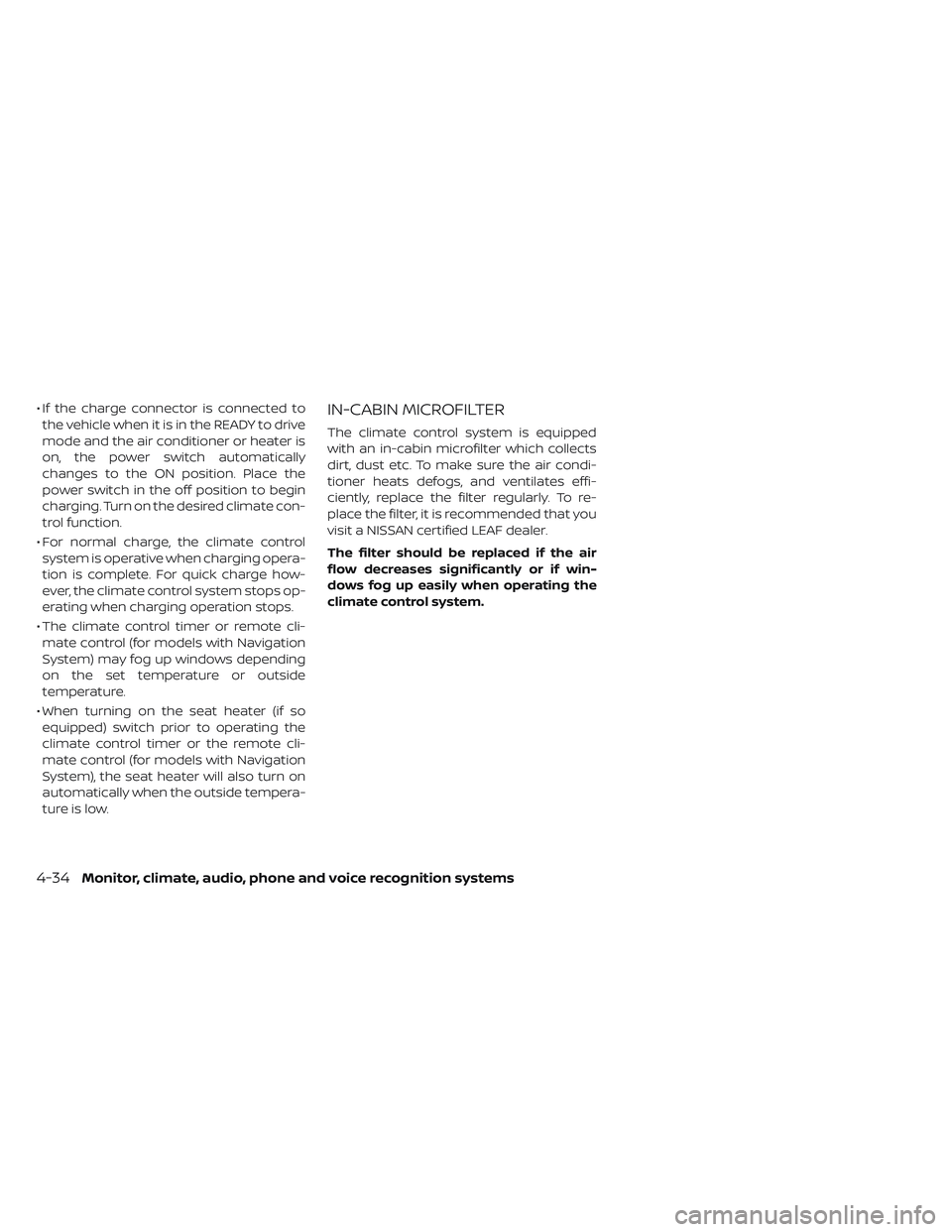 NISSAN LEAF 2019 Owner´s Manual • If the charge connector is connected tothe vehicle when it is in the READY to drive
mode and the air conditioner or heater is
on, the power switch automatically
changes to the ON position. Place t NISSAN LEAF 2019 Owner´s Manual • If the charge connector is connected tothe vehicle when it is in the READY to drive
mode and the air conditioner or heater is
on, the power switch automatically
changes to the ON position. Place t
