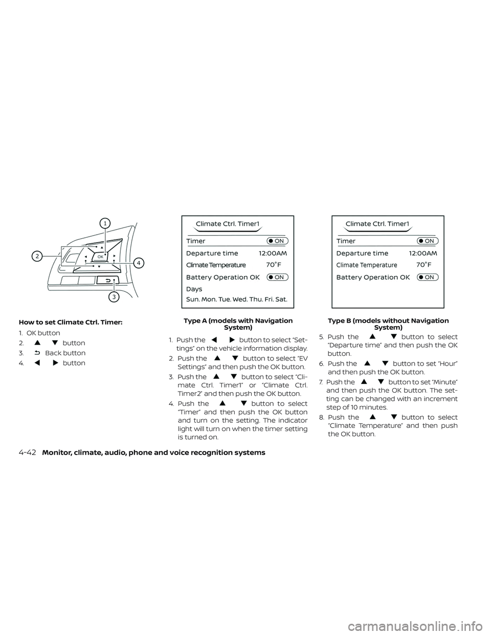 NISSAN LEAF 2019 Owner´s Manual How to set Climate Ctrl. Timer:
1. OK button
2.
button
3.
Back button
4.
button 1. Push the
button to select “Set-
tings” on the vehicle information display.
2. Push the
button to select “EV
Set NISSAN LEAF 2019 Owner´s Manual How to set Climate Ctrl. Timer:
1. OK button
2.
button
3.
Back button
4.
button 1. Push the
button to select “Set-
tings” on the vehicle information display.
2. Push the
button to select “EV
Set