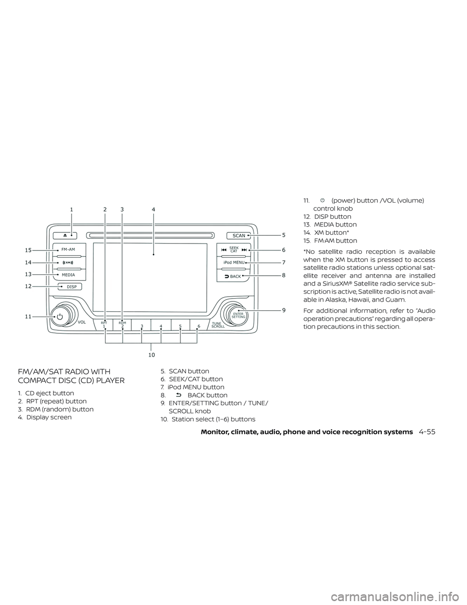NISSAN LEAF 2019  Owner´s Manual FM/AM/SAT RADIO WITH
COMPACT DISC (CD) PLAYER
1. CD eject button
2. RPT (repeat) button
3. RDM (random) button
4. Display screen5. SCAN button
6. SEEK/CAT button
7. iPod MENU button
8.BACK button
9. E