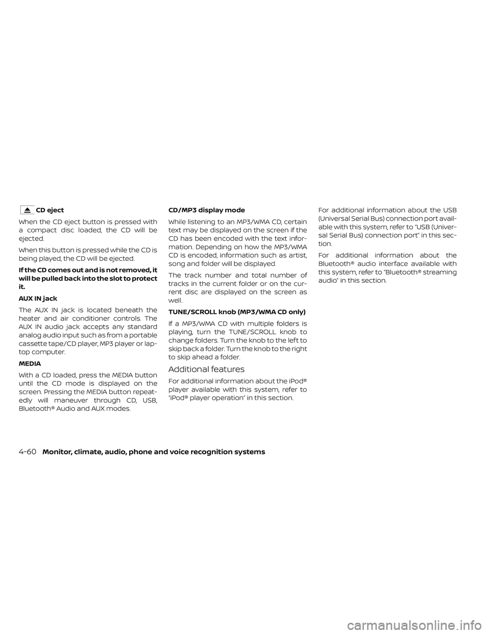 NISSAN LEAF 2019  Owner´s Manual CD eject
When the CD eject button is pressed with
a compact disc loaded, the CD will be
ejected.
When this button is pressed while the CD is
being played, the CD will be ejected.
If the CD comes out a