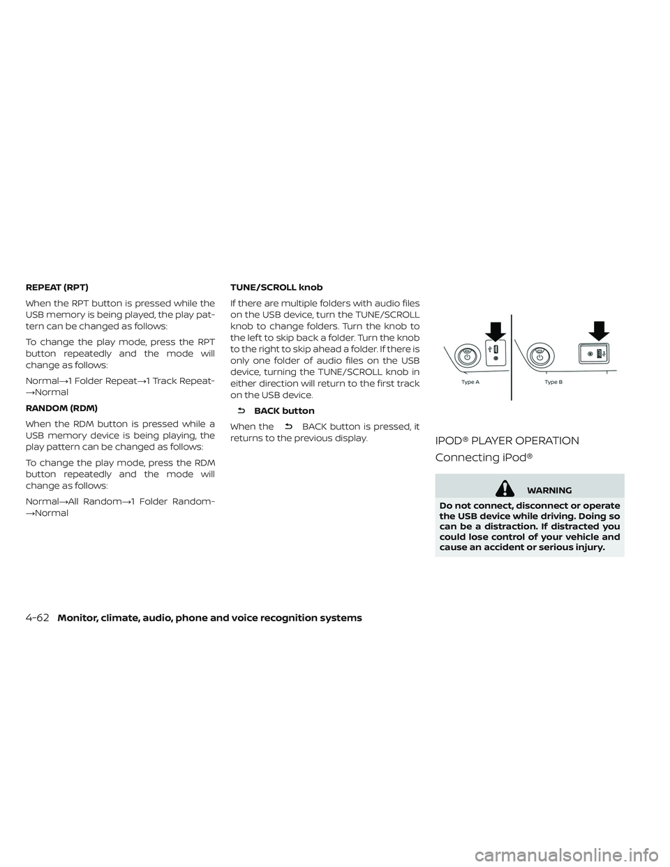 NISSAN LEAF 2019  Owner´s Manual REPEAT (RPT)
When the RPT button is pressed while the
USB memory is being played, the play pat-
tern can be changed as follows:
To change the play mode, press the RPT
button repeatedly and the mode wi