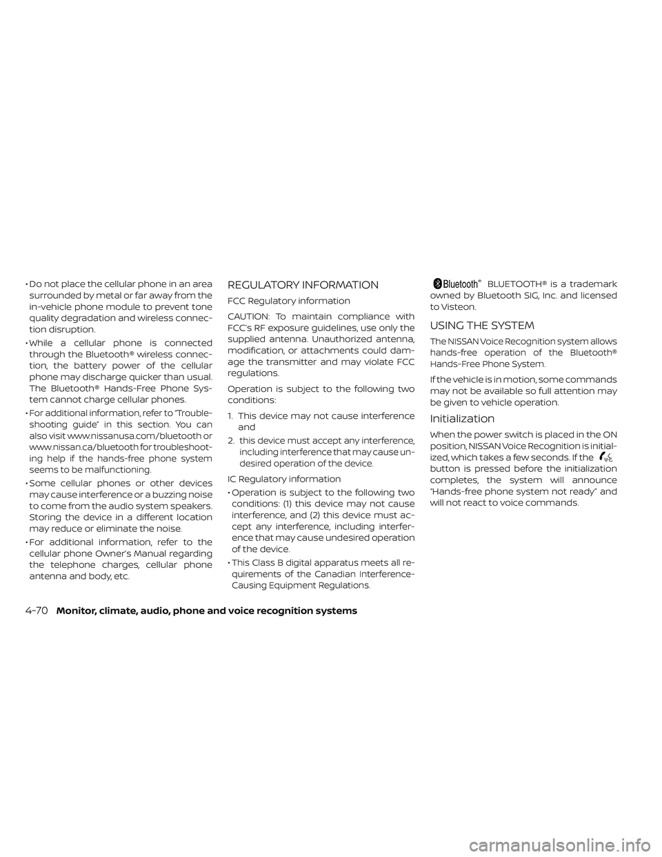 NISSAN LEAF 2019  Owner´s Manual • Do not place the cellular phone in an areasurrounded by metal or far away from the
in-vehicle phone module to prevent tone
quality degradation and wireless connec-
tion disruption.
• While a cel