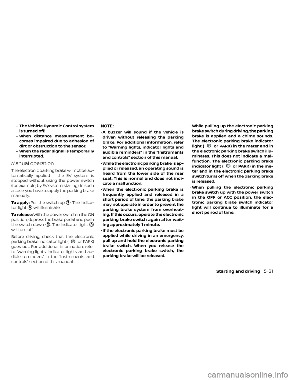 NISSAN LEAF 2019 Owner´s Manual – The Vehicle Dynamic Control systemis turned off.
– When distance measurement be- comes impaired due to adhesion of
dirt or obstruction to the sensor.
– When the radar signal is temporarily int NISSAN LEAF 2019 Owner´s Manual – The Vehicle Dynamic Control systemis turned off.
– When distance measurement be- comes impaired due to adhesion of
dirt or obstruction to the sensor.
– When the radar signal is temporarily int