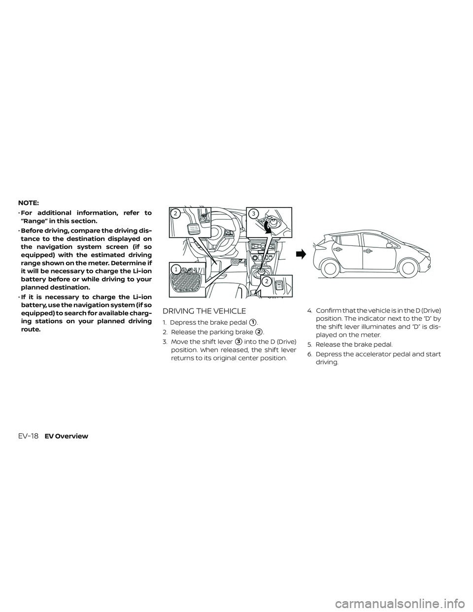 NISSAN LEAF 2019  Owner´s Manual NOTE:
•For additional information, refer to
“Range” in this section.
• Before driving, compare the driving dis-
tance to the destination displayed on
the navigation system screen (if so
equipp