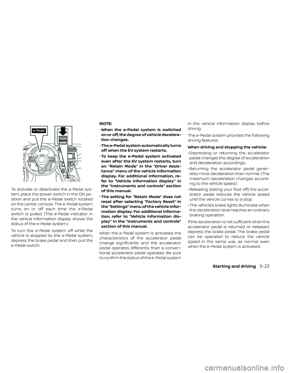NISSAN LEAF 2019 Owner´s Manual To activate or deactivate the e-Pedal sys-
tem, place the power switch in the ON po-
sition and pull the e-Pedal switch located
on the center console. The e-Pedal system
turns on or off each time the NISSAN LEAF 2019 Owner´s Manual To activate or deactivate the e-Pedal sys-
tem, place the power switch in the ON po-
sition and pull the e-Pedal switch located
on the center console. The e-Pedal system
turns on or off each time the