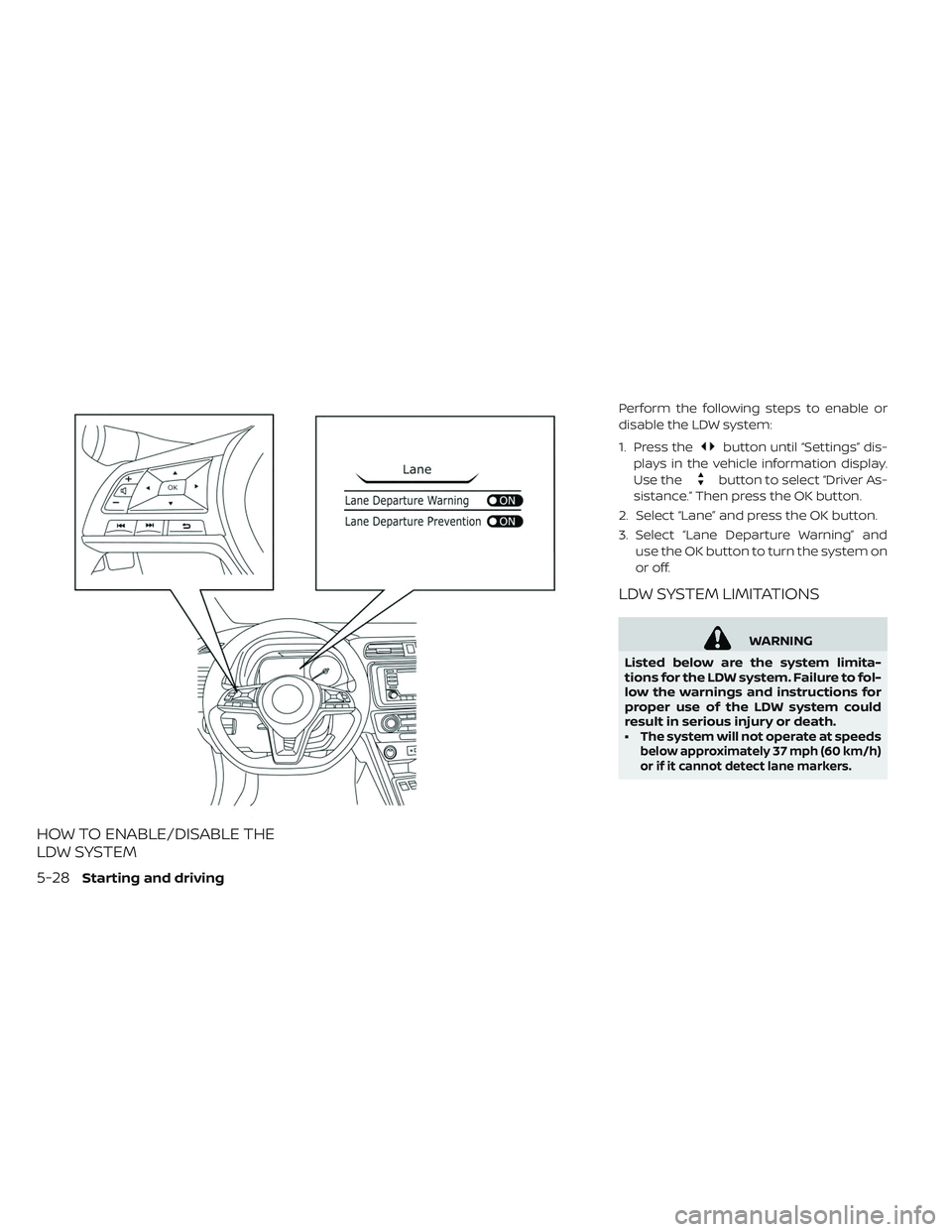 NISSAN LEAF 2019 Owner´s Manual HOW TO ENABLE/DISABLE THE
LDW SYSTEM
Perform the following steps to enable or
disable the LDW system:
1. Press the
button until “Settings” dis-
plays in the vehicle information display.
Use the
bu NISSAN LEAF 2019 Owner´s Manual HOW TO ENABLE/DISABLE THE
LDW SYSTEM
Perform the following steps to enable or
disable the LDW system:
1. Press the
button until “Settings” dis-
plays in the vehicle information display.
Use the
bu