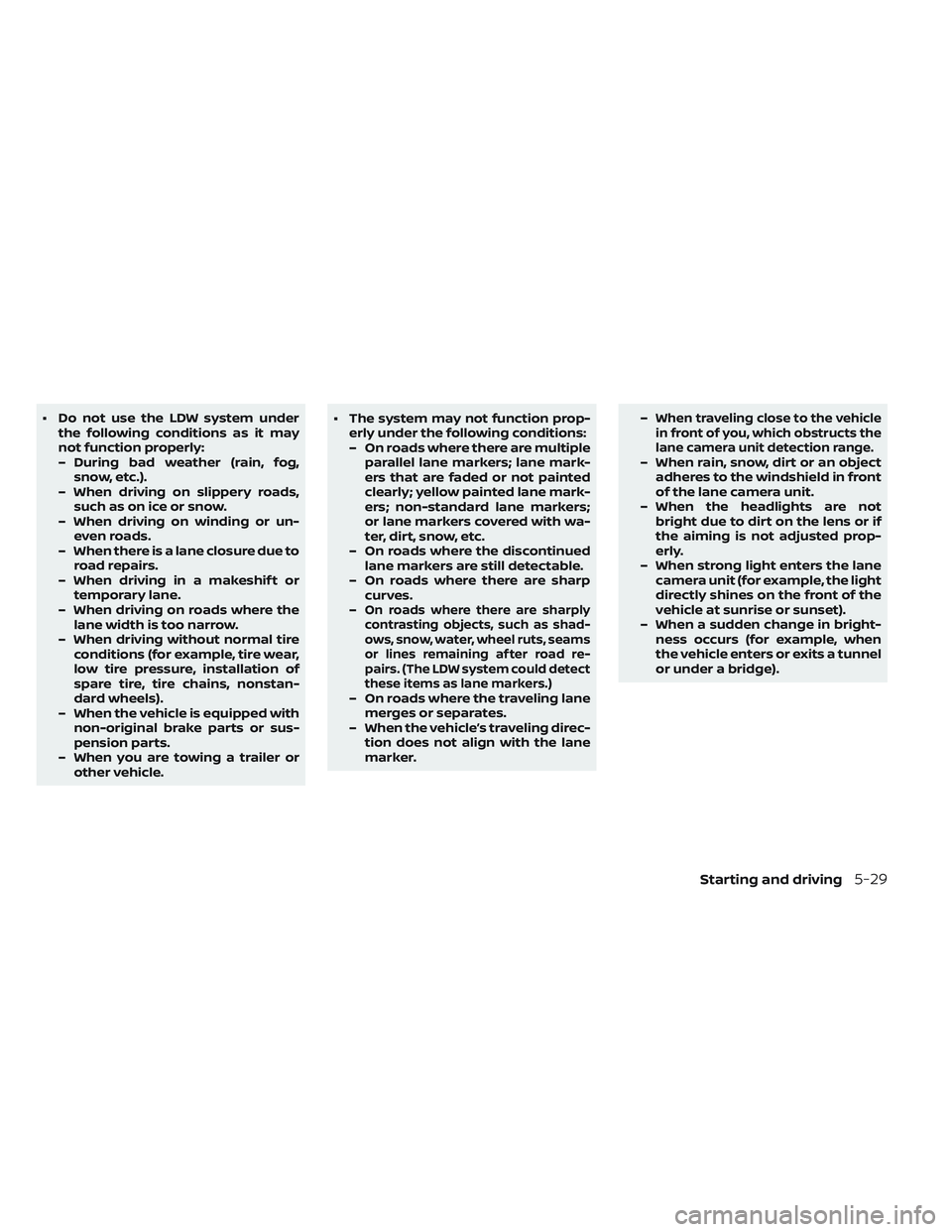 NISSAN LEAF 2019 Owner´s Manual • Do not use the LDW system underthe following conditions as it may
not function properly:
– During bad weather (rain, fog,snow, etc.).
– When driving on slippery roads, such as on ice or snow.
NISSAN LEAF 2019 Owner´s Manual • Do not use the LDW system underthe following conditions as it may
not function properly:
– During bad weather (rain, fog,snow, etc.).
– When driving on slippery roads, such as on ice or snow.