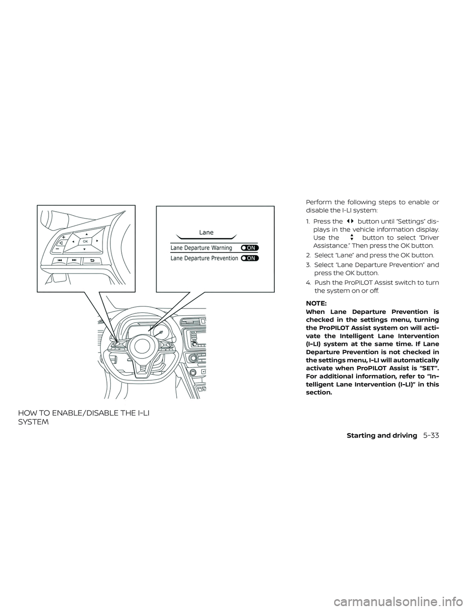 NISSAN LEAF 2019 Owner´s Manual HOW TO ENABLE/DISABLE THE I-LI
SYSTEM
Perform the following steps to enable or
disable the I-LI system:
1. Press the
button until “Settings” dis-
plays in the vehicle information display.
Use the
NISSAN LEAF 2019 Owner´s Manual HOW TO ENABLE/DISABLE THE I-LI
SYSTEM
Perform the following steps to enable or
disable the I-LI system:
1. Press the
button until “Settings” dis-
plays in the vehicle information display.
Use the