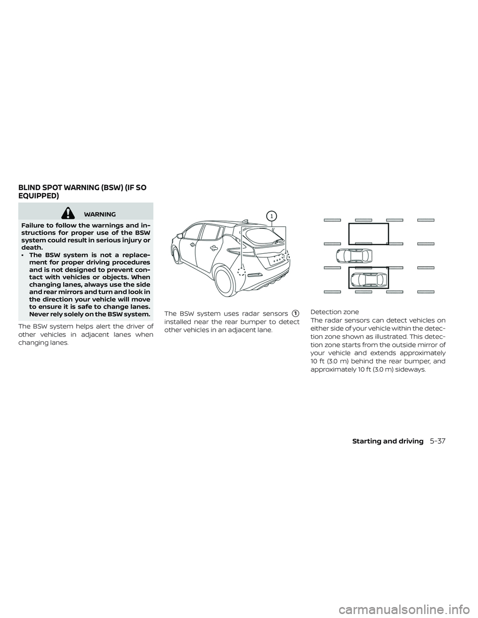 NISSAN LEAF 2019 Owner´s Manual WARNING
Failure to follow the warnings and in-
structions for proper use of the BSW
system could result in serious injury or
death.
• The BSW system is not a replace- ment for proper driving procedu NISSAN LEAF 2019 Owner´s Manual WARNING
Failure to follow the warnings and in-
structions for proper use of the BSW
system could result in serious injury or
death.
• The BSW system is not a replace- ment for proper driving procedu