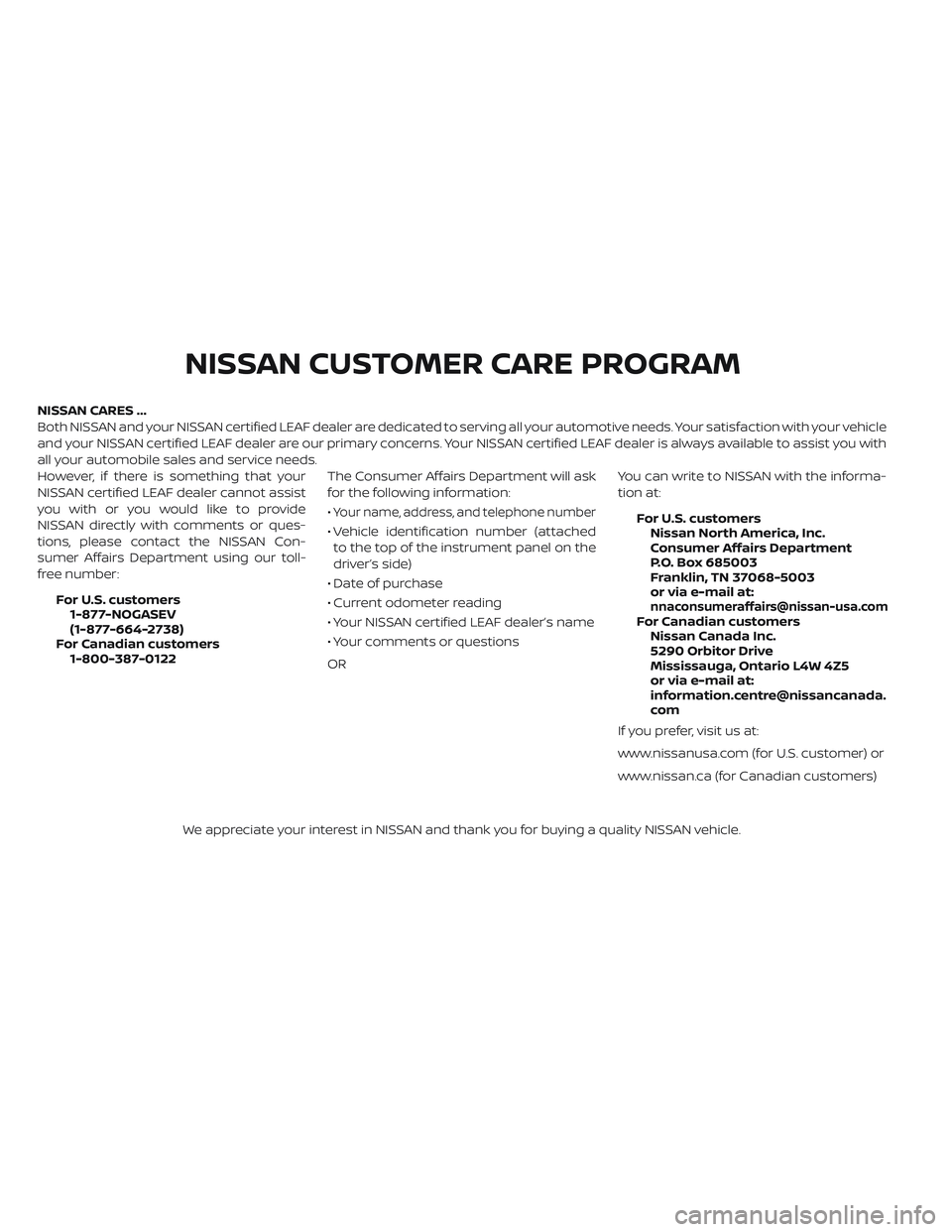 NISSAN LEAF 2019  Owner´s Manual NISSAN CARES ...
Both NISSAN and your NISSAN certified LEAF dealer are dedicated to serving all your automotive needs. Your satisfaction with your vehicle
and your NISSAN certified LEAF dealer are our