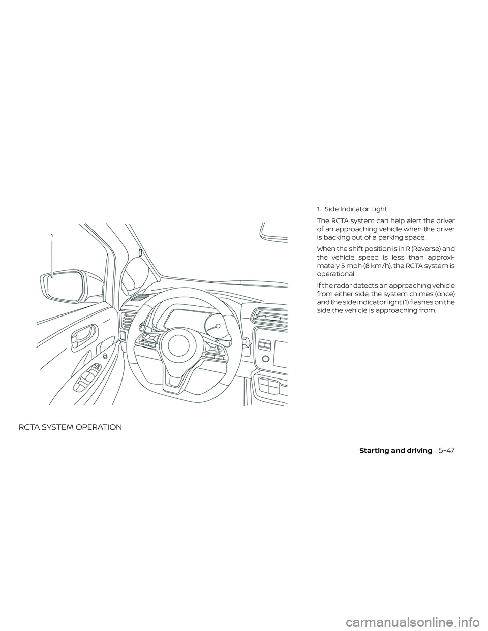 NISSAN LEAF 2019  Owner´s Manual RCTA SYSTEM OPERATION
1. Side Indicator Light
The RCTA system can help alert the driver
of an approaching vehicle when the driver
is backing out of a parking space.
When the shif t position is in R (R