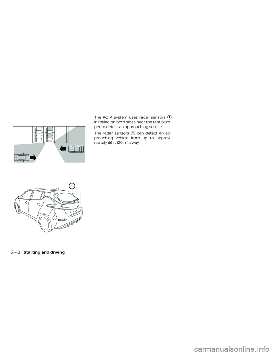 NISSAN LEAF 2019  Owner´s Manual The RCTA system uses radar sensors1
installed on both sides near the rear bum-
per to detect an approaching vehicle.
The radar sensors
1can detect an ap-
proaching vehicle from up to approxi-
mately