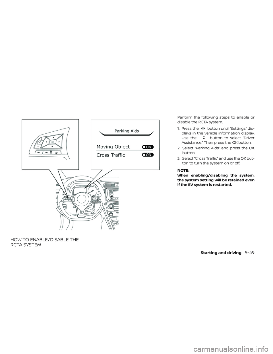 NISSAN LEAF 2019  Owner´s Manual HOW TO ENABLE/DISABLE THE
RCTA SYSTEM
Perform the following steps to enable or
disable the RCTA system.
1. Press the
button until “Settings” dis-
plays in the vehicle information display.
Use the
