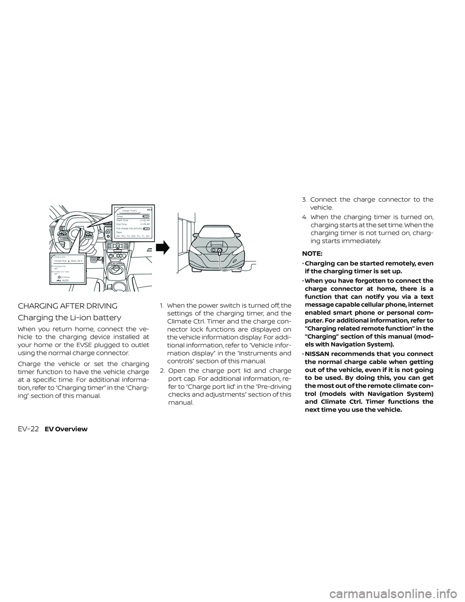 NISSAN LEAF 2019 Owner´s Manual CHARGING AFTER DRIVING
Charging the Li-ion battery
When you return home, connect the ve-
hicle to the charging device installed at
your home or the EVSE plugged to outlet
using the normal charge conne NISSAN LEAF 2019 Owner´s Manual CHARGING AFTER DRIVING
Charging the Li-ion battery
When you return home, connect the ve-
hicle to the charging device installed at
your home or the EVSE plugged to outlet
using the normal charge conne