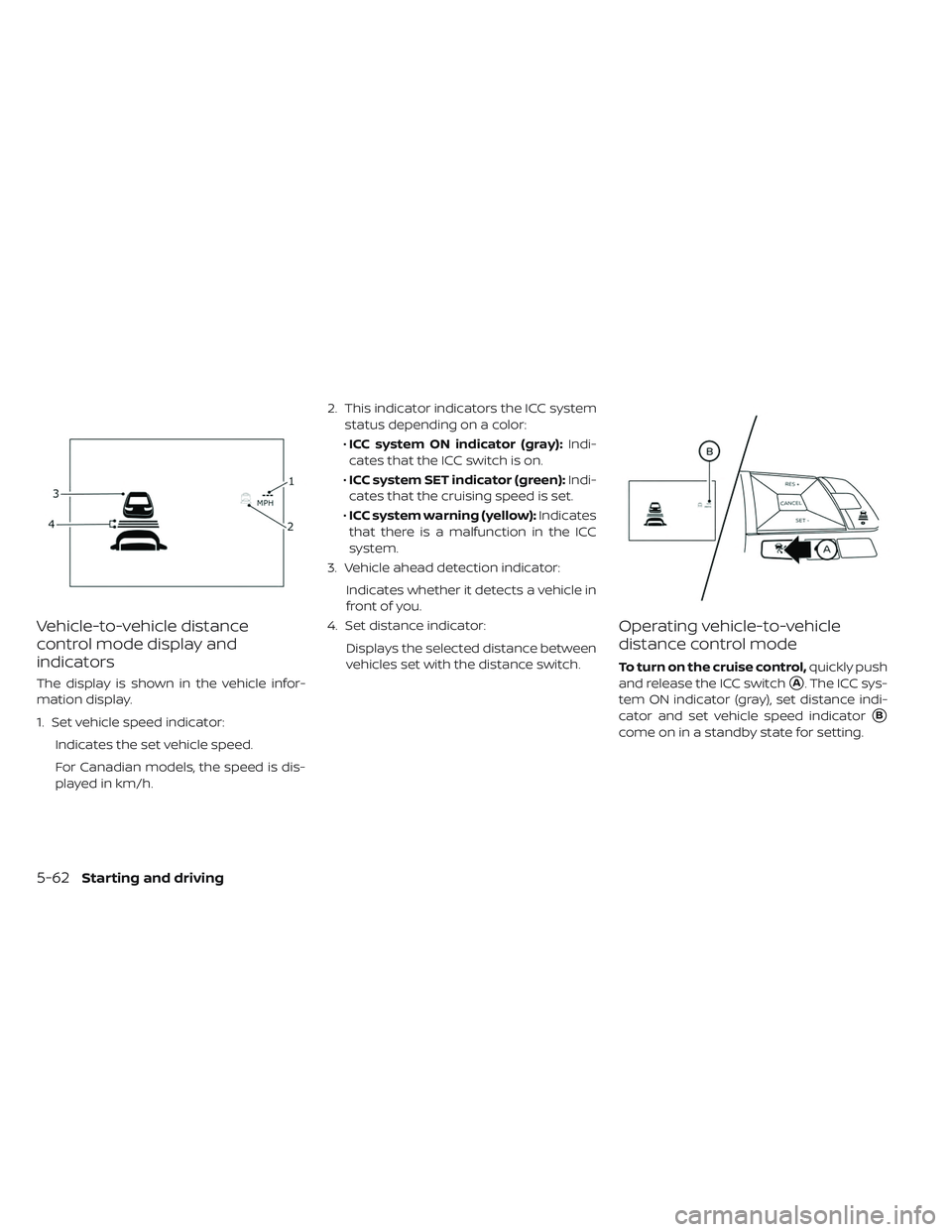 NISSAN LEAF 2019  Owner´s Manual Vehicle-to-vehicle distance
control mode display and
indicators
The display is shown in the vehicle infor-
mation display.
1. Set vehicle speed indicator:Indicates the set vehicle speed.
For Canadian 