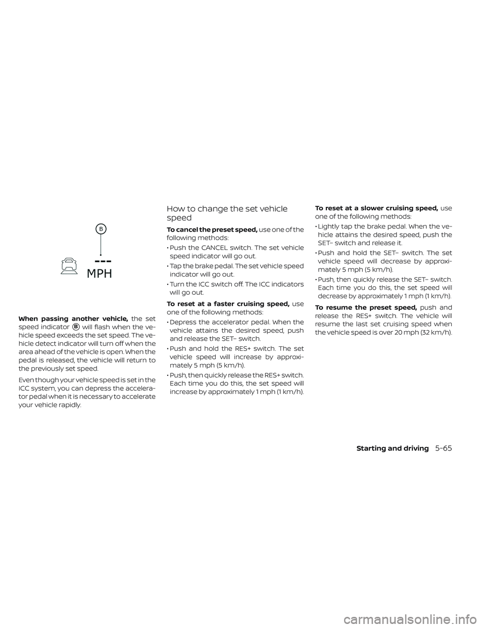 NISSAN LEAF 2019  Owner´s Manual When passing another vehicle,the set
speed indicator
Bwill flash when the ve-
hicle speed exceeds the set speed. The ve-
hicle detect indicator will turn off when the
area ahead of the vehicle is ope