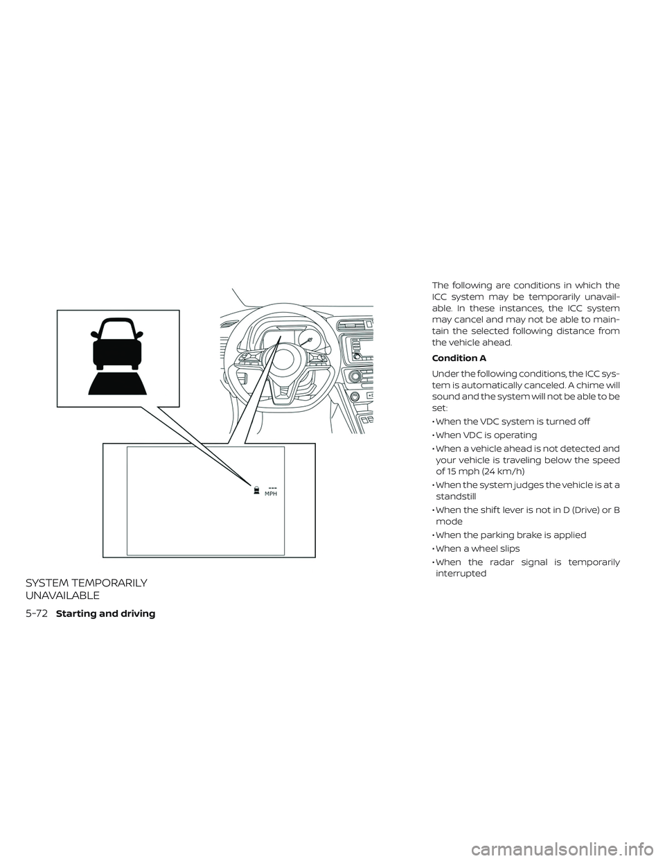 NISSAN LEAF 2019 Owner´s Manual SYSTEM TEMPORARILY
UNAVAILABLE
The following are conditions in which the
ICC system may be temporarily unavail-
able. In these instances, the ICC system
may cancel and may not be able to main-
tain th NISSAN LEAF 2019 Owner´s Manual SYSTEM TEMPORARILY
UNAVAILABLE
The following are conditions in which the
ICC system may be temporarily unavail-
able. In these instances, the ICC system
may cancel and may not be able to main-
tain th