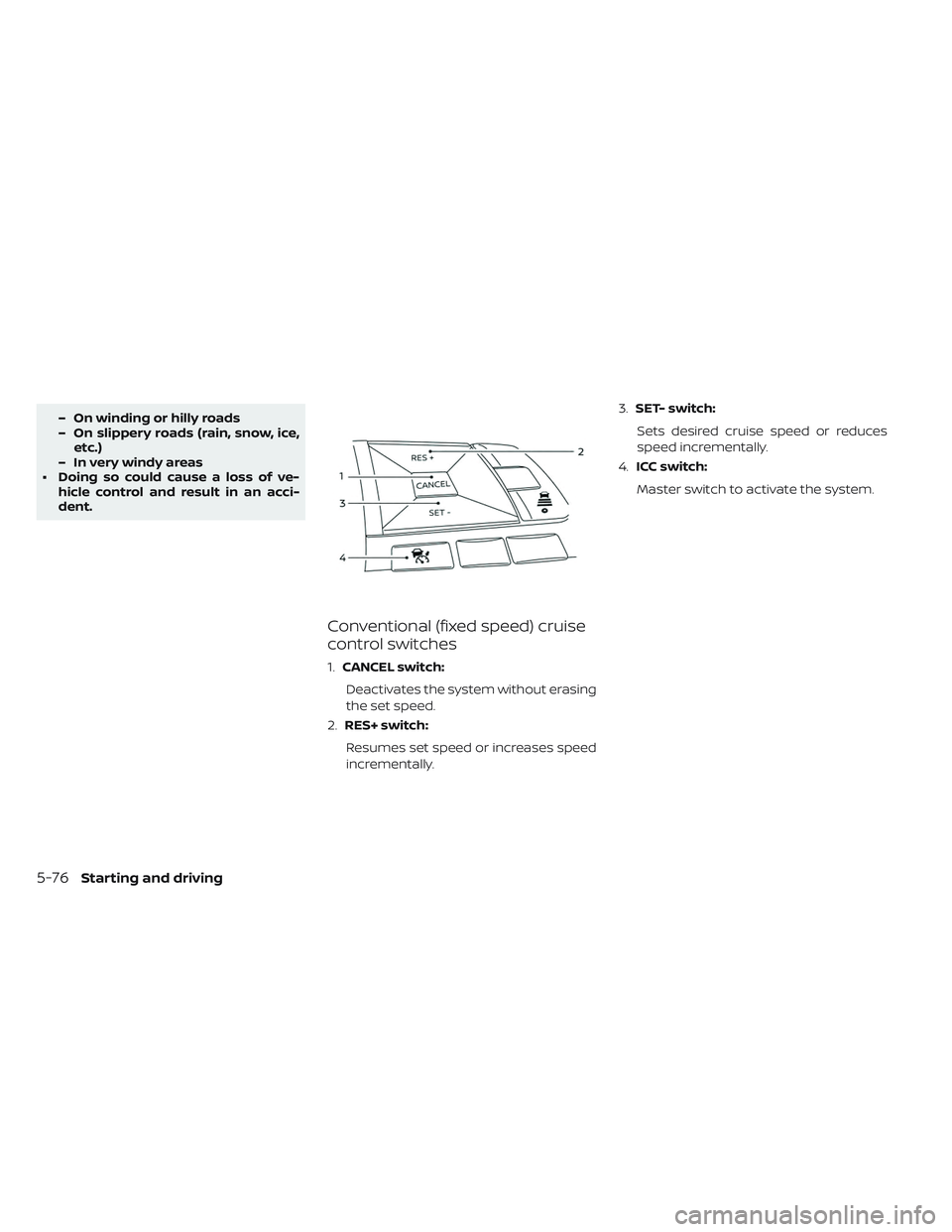 NISSAN LEAF 2019 Owner´s Manual – On winding or hilly roads
– On slippery roads (rain, snow, ice,etc.)
– In very windy areas
• Doing so could cause a loss of ve- hicle control and result in an acci-
dent.
Conventional (fixed NISSAN LEAF 2019 Owner´s Manual – On winding or hilly roads
– On slippery roads (rain, snow, ice,etc.)
– In very windy areas
• Doing so could cause a loss of ve- hicle control and result in an acci-
dent.
Conventional (fixed
