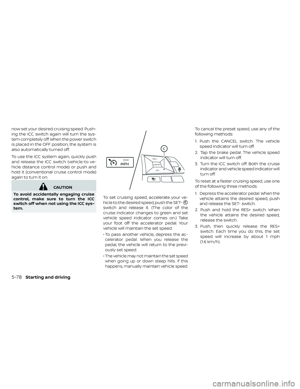 NISSAN LEAF 2019 Owner´s Manual now set your desired cruising speed. Push-
ing the ICC switch again will turn the sys-
tem completely off. When the power switch
is placed in the OFF position, the system is
also automatically turned NISSAN LEAF 2019 Owner´s Manual now set your desired cruising speed. Push-
ing the ICC switch again will turn the sys-
tem completely off. When the power switch
is placed in the OFF position, the system is
also automatically turned