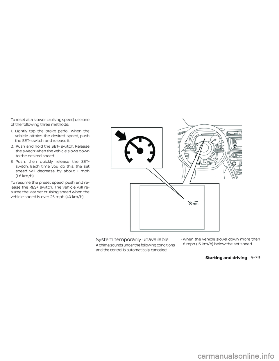 NISSAN LEAF 2019 Owner´s Manual To reset at a slower cruising speed, use one
of the following three methods:
1. Lightly tap the brake pedal. When thevehicle attains the desired speed, push
the SET- switch and release it.
2. Push and NISSAN LEAF 2019 Owner´s Manual To reset at a slower cruising speed, use one
of the following three methods:
1. Lightly tap the brake pedal. When thevehicle attains the desired speed, push
the SET- switch and release it.
2. Push and